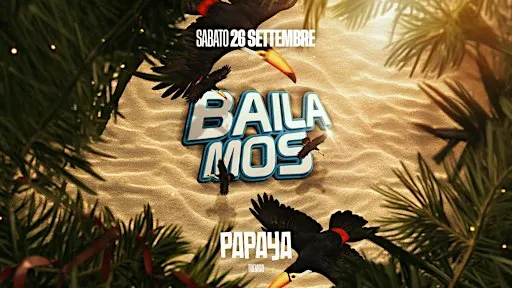BAILAMOS | @PapayaSummerClub | 26.09.2026