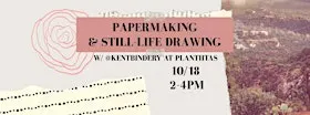 Papermaking & Still-Life Drawing
