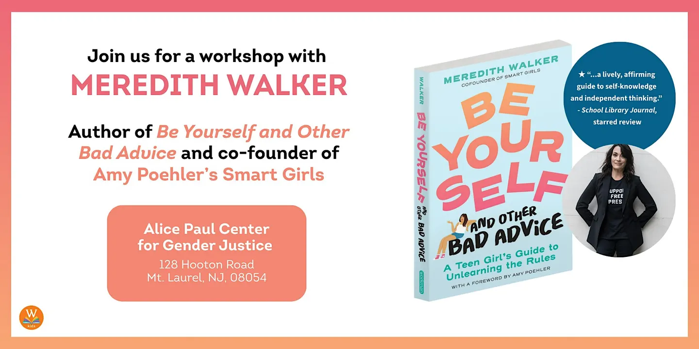 Be Yourself and Other Bad Advice: Empowerment Workshop with Meredith Walker