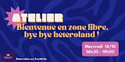 Atelier "Bienvenue en zone libre, bye bye hétéroland !" avec Fanny Lefeuvre