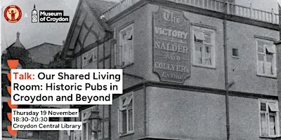 Talk: Our Shared Living Room: Historic Pubs in Croydon and Beyond