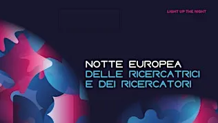Notte Europea delle Ricercatrici e dei Ricercatori