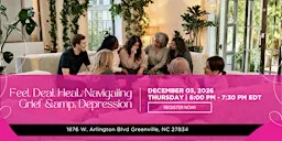 Feel. Deal. Heal.: Navigating Grief & Depression