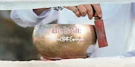 Be Still: A Sound Bath Experience