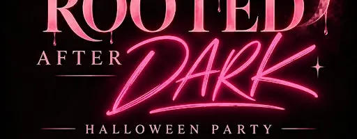 Rooted After Dark
