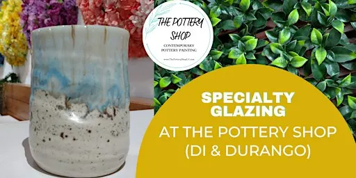Specialty Glazing Workshop at The Pottery Shop (DI & Durango)