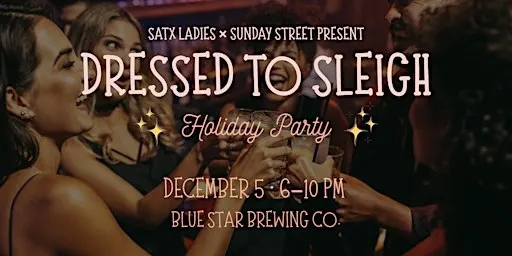 Dressed to Sleigh: SATX Ladies Holiday Party