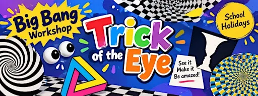 Big Bang Workshop -Trick of the eye