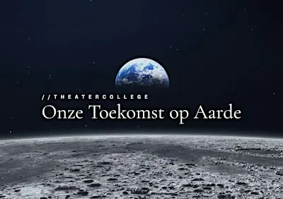 Theatercollege 'ONZE TOEKOMST OP AARDE'