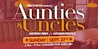 Aunties & Uncles: Grown ViBES for grown people
