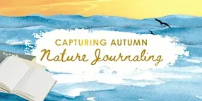 Nature Journaling: Capturing Autumn