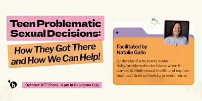 Teen Problematic Sexual Decisions: How they got there and how we can help!