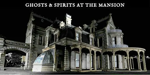 Ghosts & Spirits at the Mansion