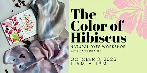 The Color of Hibiscus - Natural Dyes Workshop