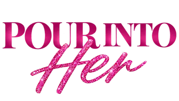 POUR INTO HER