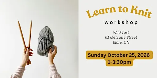 Learn to Knit Workshop + Tea at Wild Tart, Elora