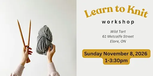 Learn to Knit Workshop + Tea at Wild Tart, Elora