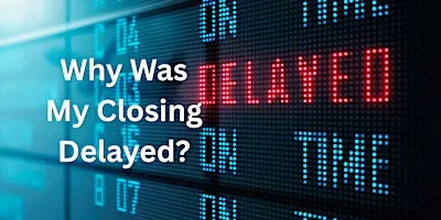 HYBRID Why was My Closing Delayed? (1 CEU 256-7814-E)