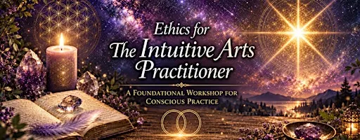 Ethics for The Intuitive Arts Practitioner: A Foundational Workshop