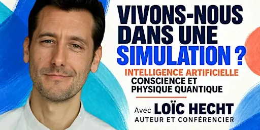 ✔️ VIVONS-NOUS DANS UNE SIMULATION ? Conférence avec Loïc Hecht, auteur.