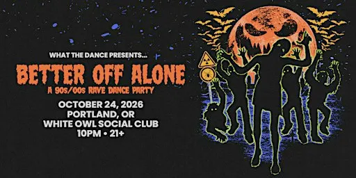 BETTER OFF ALONE: A 90s/2000s RAVE DANCE PARTY - PORTLAND (21+)