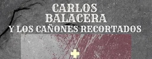 Carlos Balacera y Los cañones Recortados + Malatestta