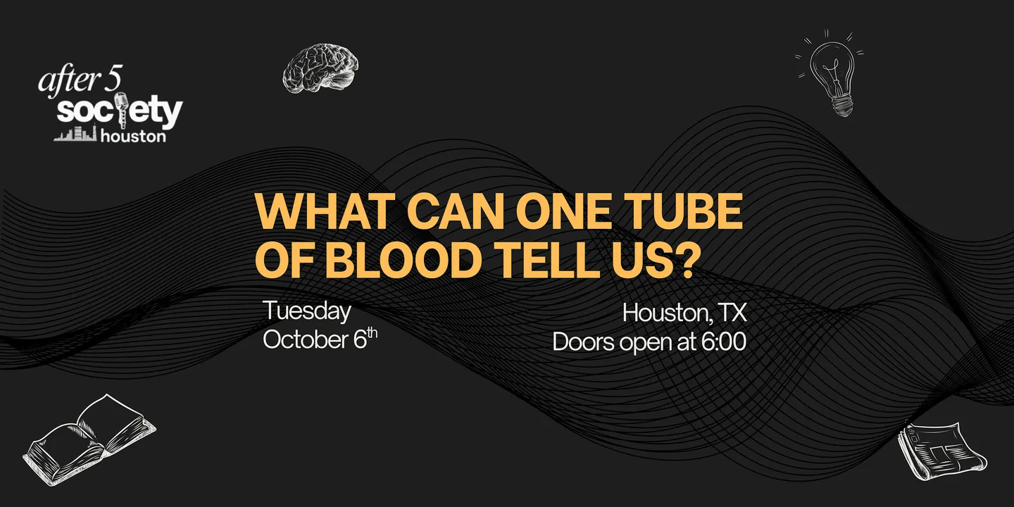 After5Houston - What Can One Tube of Blood Tell Us?