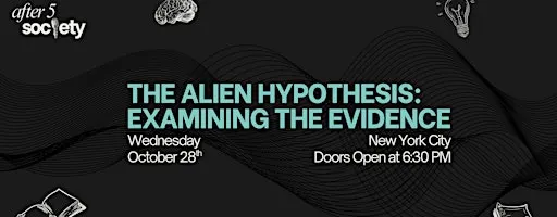 After5NewYork - The Alien Hypothesis: Examining The Evidence