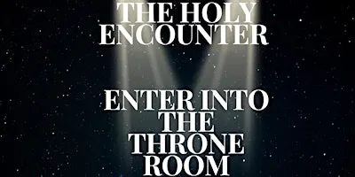 Copy of The Holy Encounter: Enter into the Throne Room