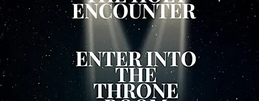 The Holy Encounter: Enter into the Throne Room