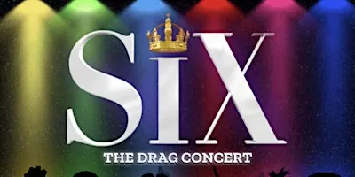 SIX: The Drag Concert
