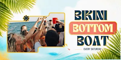 BIKINI BOTTOM DAY CRUISE WITH DJ EVERY SATURDAY