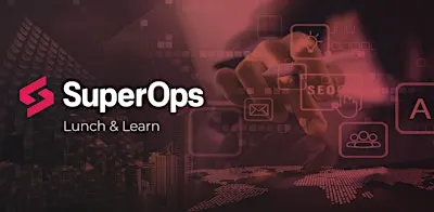 SuperOps Lunch&Learn