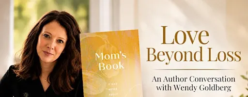Love Beyond Loss: An Author Conversation with Wendy Goldberg