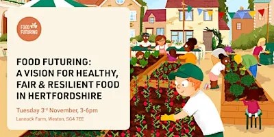 Food Futuring: A Vision for Healthy, Fair & Resilient Food in Hertfordshire