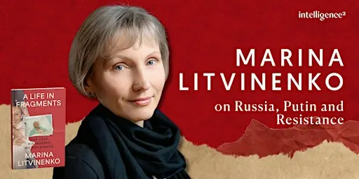Marina Litvinenko on Russia, Putin and Resistance