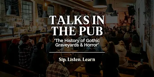 The History of Gothic Graveyards & Horror - Talks in the Pub