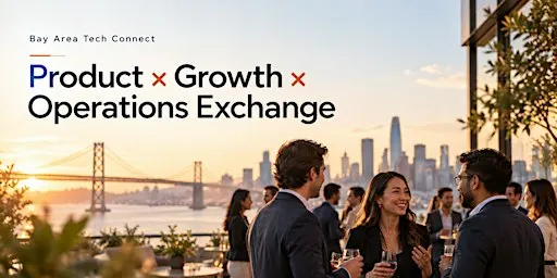Bay Area Tech Connect: Product × Growth × Operations Exchange