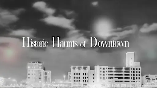 Historic Haunts of Downtown