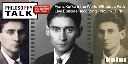 Philosophy Talk Live: Franz Kafka and the World Without a Path
