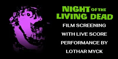 NIGHT OF THE LIVING DEAD - Film Screening With Live Score Performance