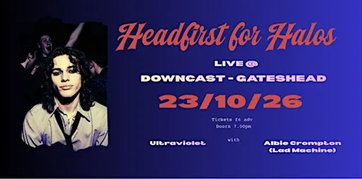 Headfirst for Halos + Ultraviolet & Albie Crompton (Lad Machine)