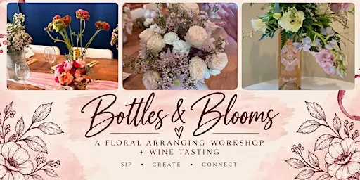 Bottles & Blooms: Floral Workshop + Wine Tasting