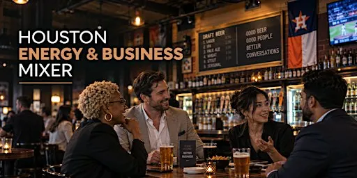 Houston Energy & Business Mixer: Connections After Work