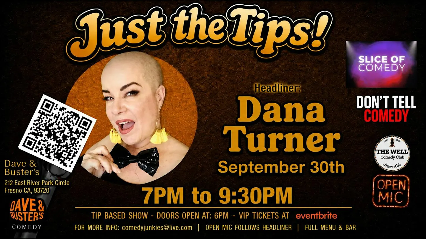 Just The Tips Comedy Show headlining Dana Turner + Open Mic