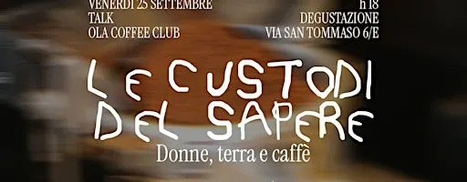 LE CUSTODI DEL SAPERE - Donne, terra e caffè