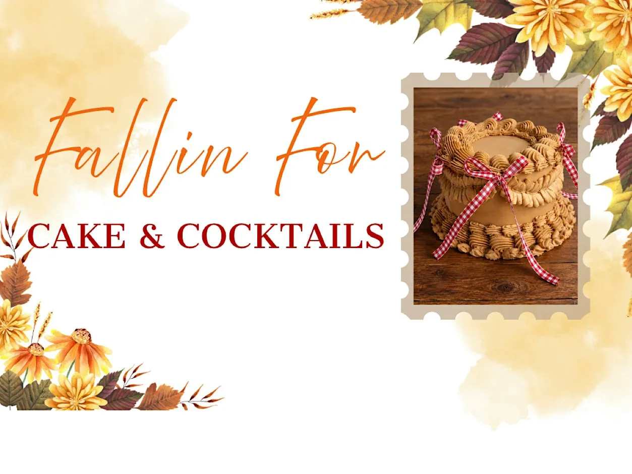 Falling for Cake and Cocktails