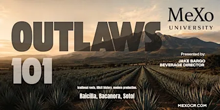 MeXo University: Agave Outlaws 101 -Raicilla, Bacanora, & Sotol