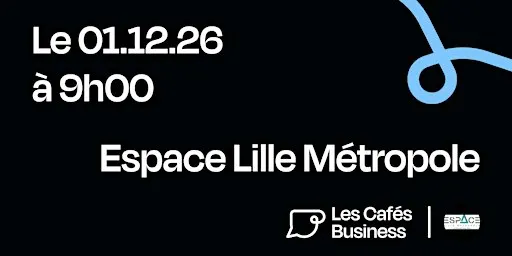 Les Cafés Business Lille - Espace Lille Métropole