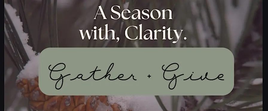 A Season with Clarity - Gather + Give